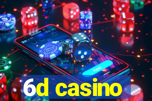 6d casino